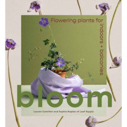 Bloom: Flowering plants for indoors and balconies
