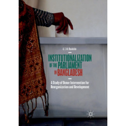 Institutionalization of the Parliament in Bangladesh: A Study of Donor Intervention for Reorganization and Development