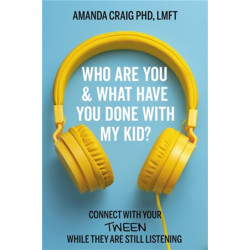 Who Are You & What Have You Done with My Kid?: Connect with Your Tween While They Are Still Listening