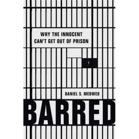 Barred: Why the Innocent Can't Get Out of Prison