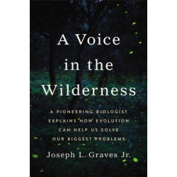 A Voice in the Wilderness: A Pioneering Biologist Explains How Evolution Can Help Us Solve Our Biggest Problems