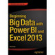 Beginning Big Data with Power BI and Excel 2013: Big Data Processing and Analysis Using PowerBI in Excel 2013