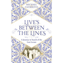 Lives Between The Lines: A Journey in Search of the Lost Levant