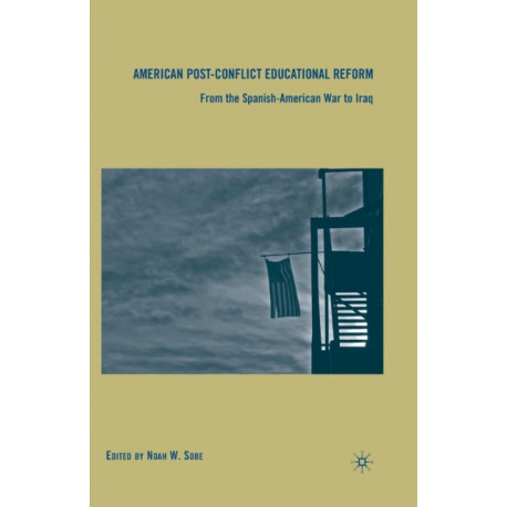 American Post-Conflict Educational Reform: From the Spanish-American War to Iraq