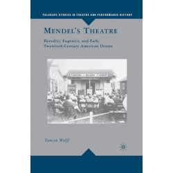 Mendel’s Theatre: Heredity, Eugenics, and Early Twentieth-Century American Drama