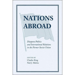 Nations Abroad: Diaspora Politics And International Relations In The Former Soviet Union