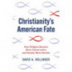 Christianity's American Fate: How Religion Became More Conservative and Society More Secular