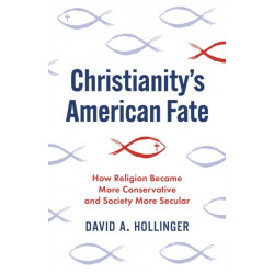 Christianity's American Fate: How Religion Became More Conservative and Society More Secular