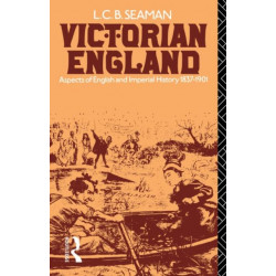 Victorian England: Aspects of English and Imperial History 1837-1901