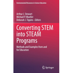 Converting STEM into STEAM Programs: Methods and Examples from and for Education