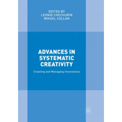 Advances in Systematic Creativity: Creating and Managing Innovations