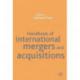 Handbook of International Mergers and Aquisitions: Planning, Execution and Integration