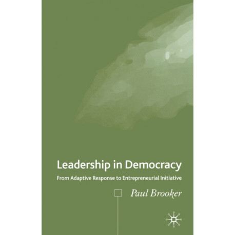 Leadership in Democracy: From Adaptive Response to Entrepreneurial Initiative