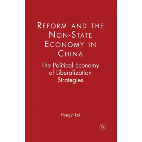 Reform and the Non-State Economy in China: The Political Economy of Liberalization Strategies