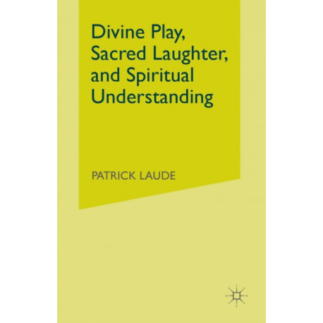 Divine Play, Sacred Laughter, and Spiritual Understanding