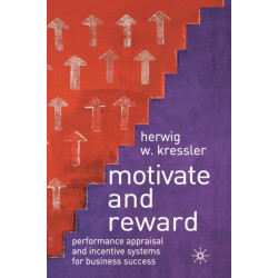 Motivate and Reward: Performance Appraisal and Incentive Systems for Business Success