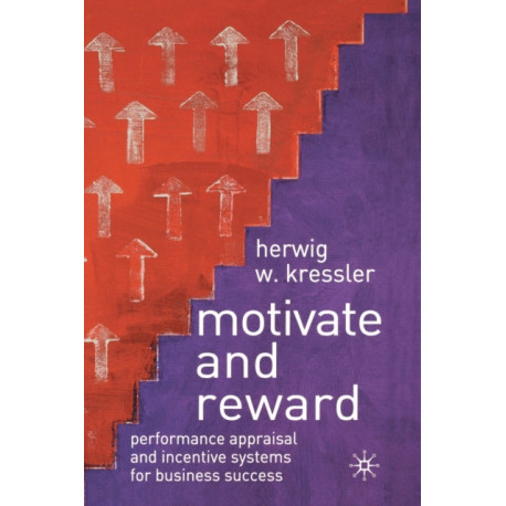 Motivate and Reward: Performance Appraisal and Incentive Systems for Business Success