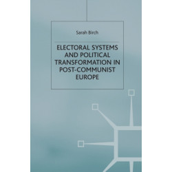 Electoral Systems and Political Transformation in Post-Communist Europe