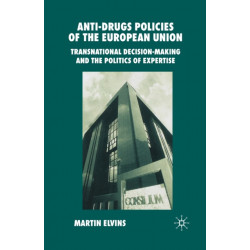 Anti-Drugs Policies of the European Union: Transnational Decision-Making and the Politics of Expertise