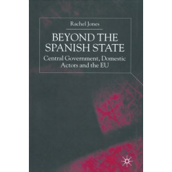 Beyond the Spanish State: Central Government, Domestic Actors and the EU