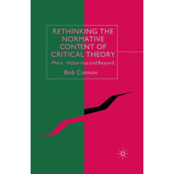 Rethinking the Normative Content of Critical Theory: Marx, Habermas and Beyond