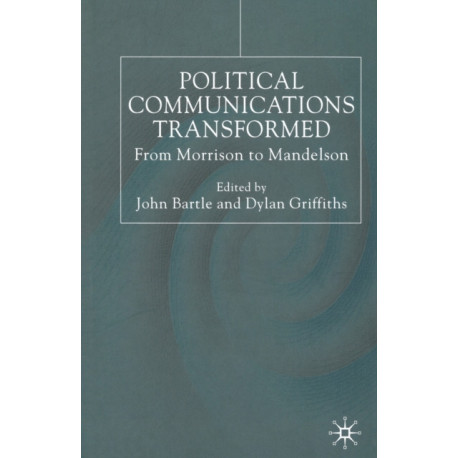 Political Communications Transformed: From Morrison to Mandelson