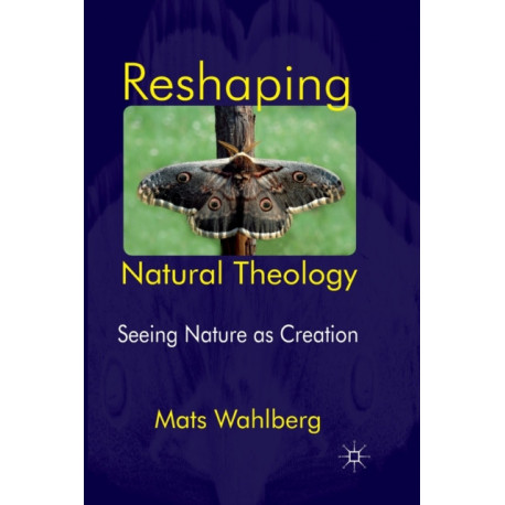 Reshaping Natural Theology: Seeing Nature as Creation