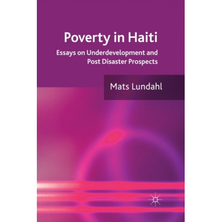 Poverty in Haiti: Essays on Underdevelopment and Post Disaster Prospects
