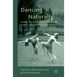 Dancing Naturally: Nature, Neo-Classicism and Modernity in Early Twentieth-Century Dance