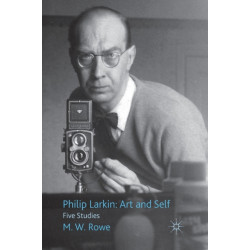 Philip Larkin: Art and Self: Five Studies