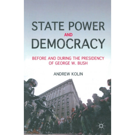 State Power and Democracy: Before and During the Presidency of George W. Bush