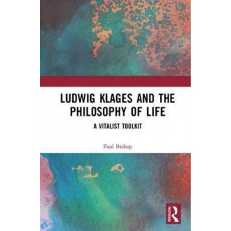Ludwig Klages and the Philosophy of Life: A Vitalist Toolkit