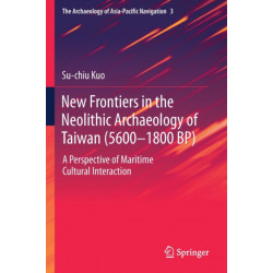 New Frontiers in the Neolithic Archaeology of Taiwan (5600–1800 BP): A Perspective of Maritime Cultural Interaction