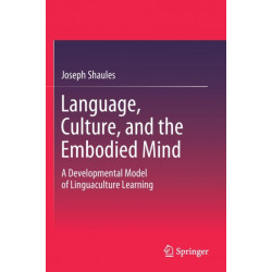 Language, Culture, and the Embodied Mind: A Developmental Model of Linguaculture Learning