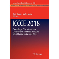 ICCCE 2018: Proceedings of the International Conference on Communications and Cyber Physical Engineering 2018