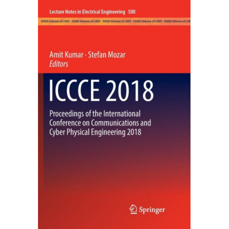 ICCCE 2018: Proceedings of the International Conference on Communications and Cyber Physical Engineering 2018