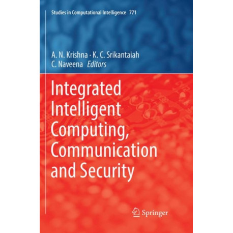 Integrated Intelligent Computing, Communication and Security