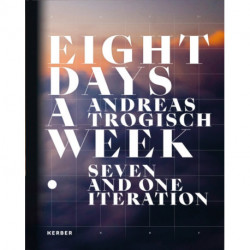 Andreas Trogisch: Eight Days A Week. Seven And One Iteration