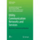 Utility Communication Networks and Services: Specification, Deployment and Operation