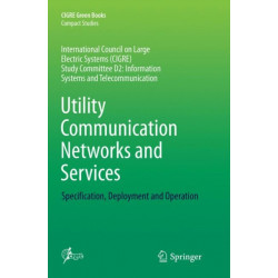 Utility Communication Networks and Services: Specification, Deployment and Operation