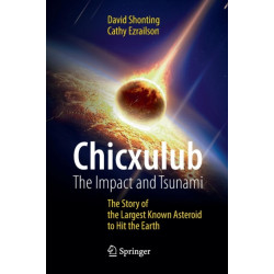 Chicxulub: The Impact and Tsunami: The Story of the Largest Known Asteroid to Hit the Earth