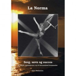La Norma, sorg savn og succes - incl. CD med engelsk oversættelse: En dansk trapezstjernes vej til international succes