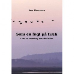 Som en fugl på træk: - om en mand og hans bedrifter