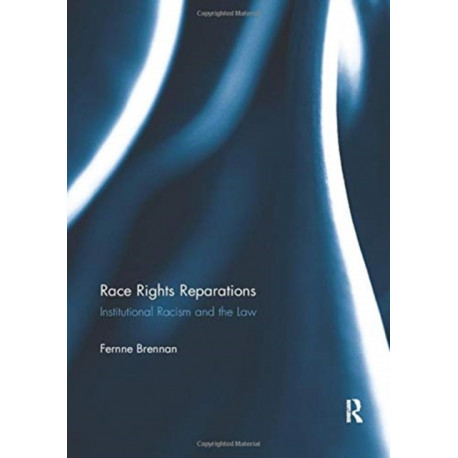 Race Rights Reparations: Institutional Racism and The Law