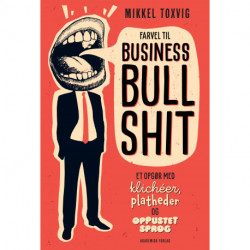 Farvel til business bullshit: Et opgør med klichéer, platheder og oppustet sprog