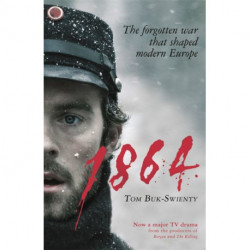 1864: The Forgotten War That Shaped Modern Europe