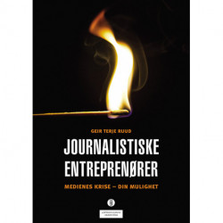 Journalistiske entreprenører : medienes krise - din mulighet: medienes krise - din mulighet