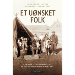 Et uønsket folk : utviklingen av en "sigøynerpolitikk" og utryddelsen av norske rom 1915-1956: utviklingen av en "sigøynerpolitikk" og utryddelsen av norske rom 1915-1956