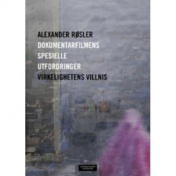 Dokumentarfilmens spesielle utfordringer : virkelighetens villnis