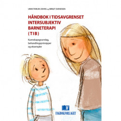 Håndbok i tidsavgrenset intersubjektiv barneterapi (TIB) : kunnskapsgrunnlag, behandlingsprinsipper og eksempler: kunnskapsgrunnlag, behandlingsprinsipper og eksempler